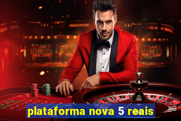 plataforma nova 5 reais